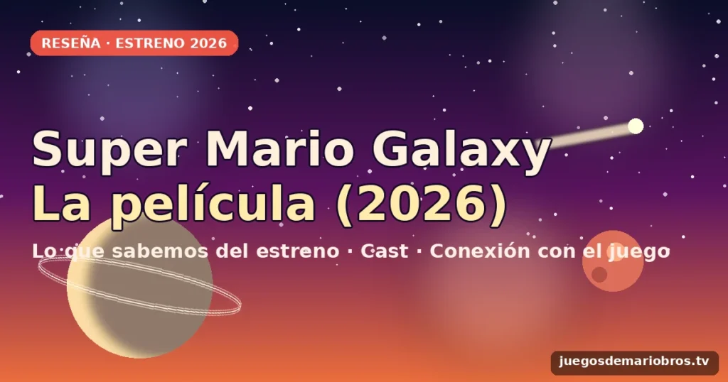 Super Mario Galaxy: la película (2026) — reseña, reparto y conexión con el juego