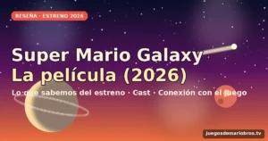 Super Mario Galaxy: la película (2026) — reseña, reparto y conexión con el juego