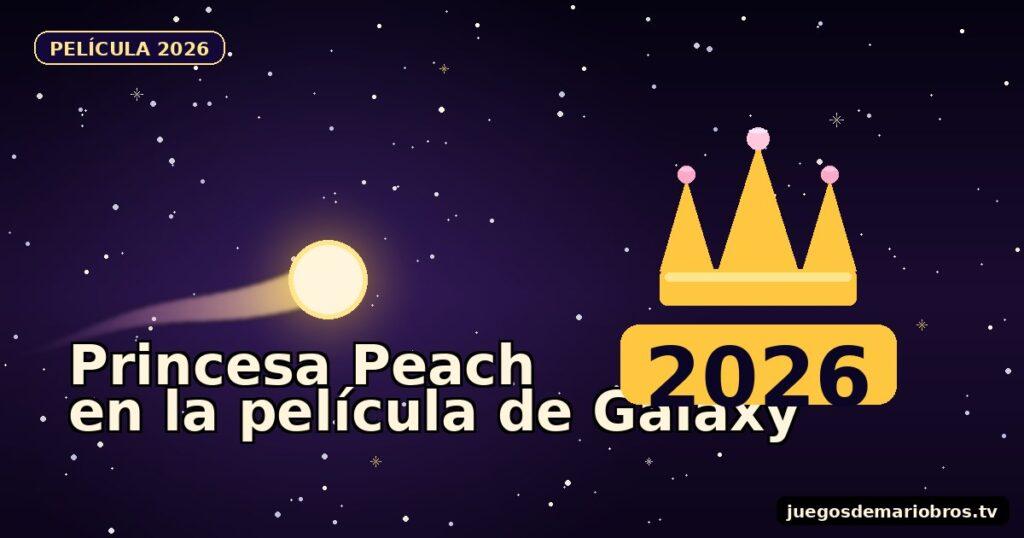 La Princesa Peach en Super Mario Galaxy: la película 2026
